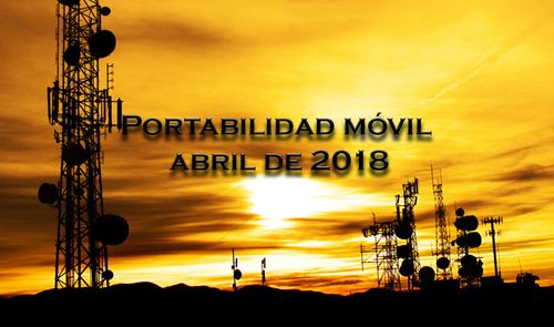Datos de portabilidad móvil correspondientes al mes de abril de 2018