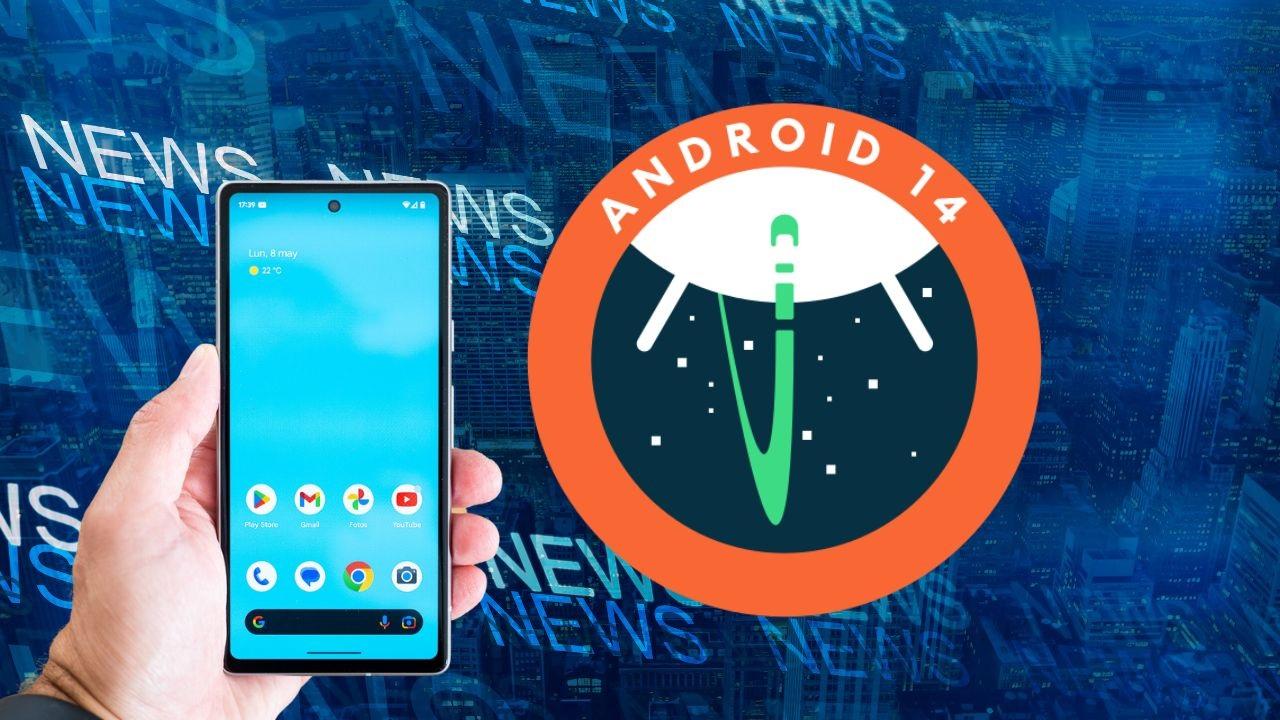 novedades Android 14 beta 4 llegan a tu móvil